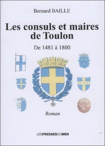 Les consuls et maires de toulon - de 1481 à 1800