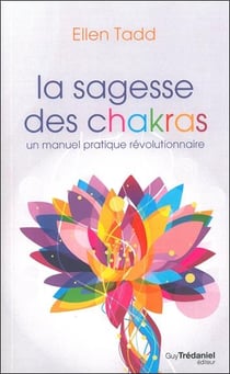 La sagesse des chakras - un manuel pratique révolutionnaire