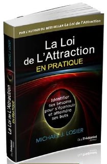La loi de l'attraction en pratique - identifier ses besoins pour s'épanouir et atteindre ses buts
