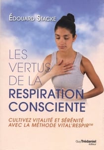 Les vertus de la respiration - cultivez vitalité et sérénité avec la méthode Vital'Respir