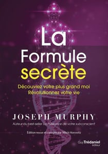 La formule secrète : découvrez votre plus grand moi - révolutionnez votre vie