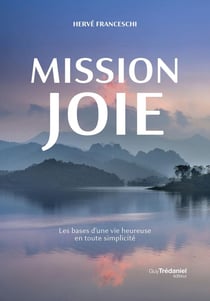 Mission joie : Les bases d'une vie heureuse en toute simplicité