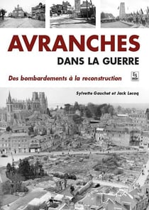 Avranches dans la guerre - des bombardements à la reconstruction