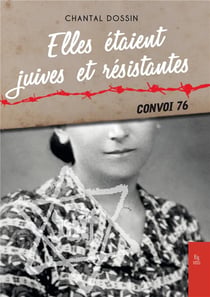 Elles étaient juives et résistantes - convoi 76