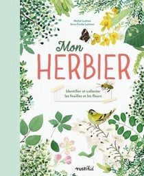 Mon herbier : Identifier et collecter les feuilles et les fleurs