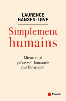 Simplement humains - mieux vaut préserver l'humanité que l'améliorer