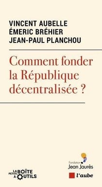 Comment fonder la république décentralisée ?