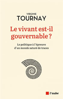 Le vivant est-il gouvernable ?  le politique à l'épreuve d'un monde saturé de traces