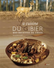 Cuisine Du Gibier, Mes Recettes De Chefs
