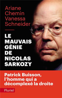 Le mauvais génie de Nicolas Sarkozy - Patrick Buisson, l'homme qui a décomplexé la droite
