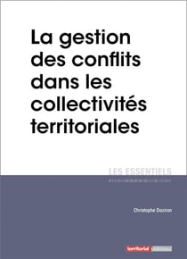 L'ESSENTIEL SUR Tome 314 : la gestion des conflits dans les collectivites territoriales