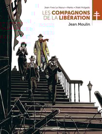 Les compagnons de la Libération : Jean Moulin