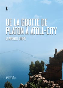 De la grotte de platon à atoll-city - la nouvelle utopie