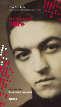 En homme libre : Léo Micheli, Ancien responsable de la Résistance corse