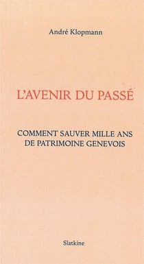 L'avenir du passé - comment sauver mille ans de patrimoine genévois