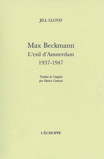Max Beckmann : l'exil d'Amsterdam (1937-1947)