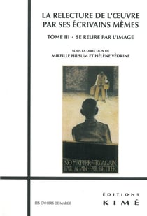 La relecture de l'oeuvre par ses écrivains même Tome 3