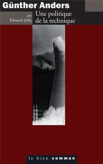 Gunther Anders - une politique de la technique