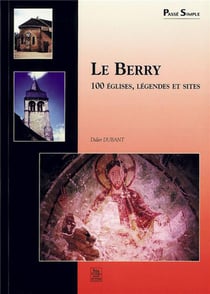 Le Berry - 100 églises, légendes et sites