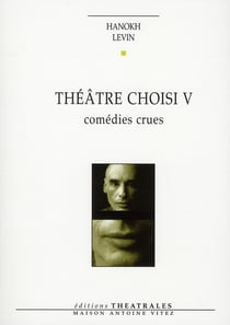 Théâtre choisi Tome 5 - comédies crues