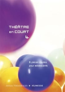 Théâtre en court Tome 4 - 6 pièces courtes pour adolescents