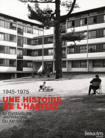 Une histoire de l'habitat - 1945-1975 - 40 ensembles patrimoines du XXe siècle