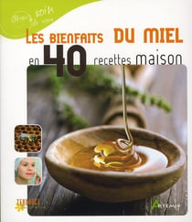 Les bienfaits du miel en 40 recettes maison