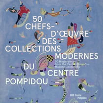50 chefs-d'oeuvre des collections modernes du Centre Pompidou