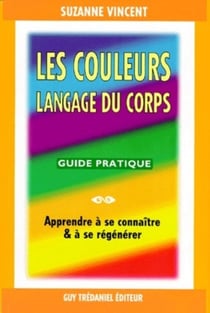 Les couleurs langage du corps - guide pratique - apprendre à se connaître & à se régénérer