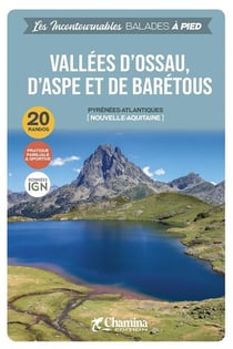 Les Incontournables balades à pied : Vallées d'Ossau d'Aspe et Barétous
