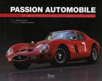 Passion Automobile : Un Siecle D'Histoire A Travers 502 modèles Incontournables