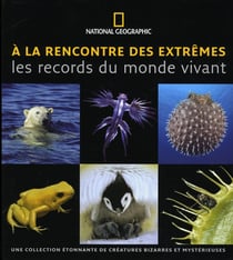 À la rencontre des extrêmes - les records du monde vivant