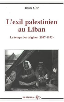 Exil palestinien au Liban - Le temps des origines 1947-1952 (L')