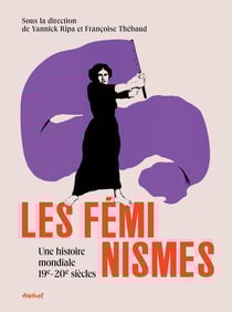Les féminismes : Une histoire mondiale 19e-20e siècles