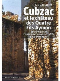 Cubzac et le château des quatre fils Aymon - ethno-histoire d'un habitat en basse vallée de la Dordogne