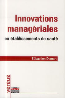 Innovations managériales en établissements de santé - vers un management intégratif