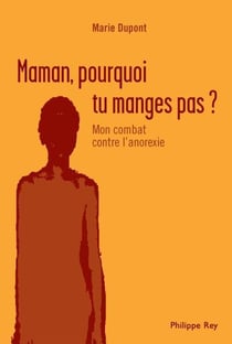 Maman, pourquoi tu manges pas ? mon combat contre l'anorexie