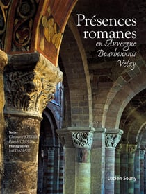 PRESENCES ROMANES - EN AUVERGNE, BOURBONNAIS, VELAY