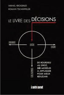 Le livre des décisions - de Bourdieu au SWOT, 50 modèles à appliquer pour mieux réfléchir