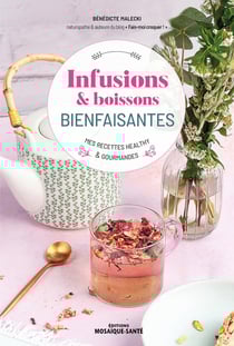 Infusions, tisanes & boissons bienfaisantes : mes recettes healthy & gourmandes