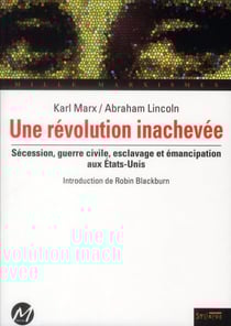 Une révolution inachevée - Karl Marx et Abraham Lincoln