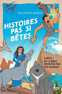 Histoires pas si bêtes : 5 récits de la bible revisités par des animaux