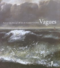 Vagues t.1 - autour des paysages de mer de gustave courbet