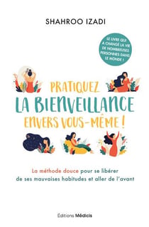 Pratiquez la bienveillance envers vous-meme ! la méthode douce pour aller de l'avant