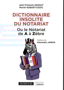 Dictionnaire insolite du notariat, ou le notariat de A à Zèbre