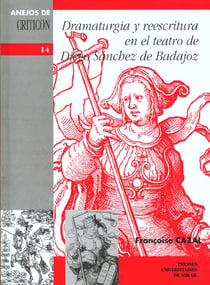 DRAMATURGIA Y REESCRITURA - EL TEATRO DE DIEGO SANCHEZ DE BADAJOZ
