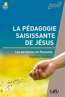 La pédagogie saisissante de jésus : les paraboles du royaume