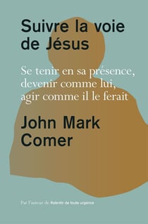 Suivre la voie de Jésus : Se tenir en sa présence, devenir comme lui, agir comme il le ferait