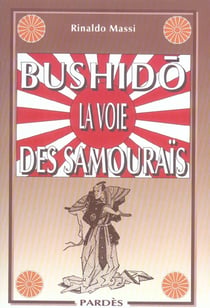 BUSHIDO LA VOIE DES SAMOURAIS
