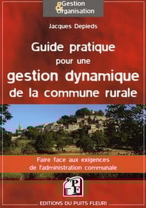 Guide pratique pour une gestion dynamique de la commune rurale - faire face aux exigences de l'administration